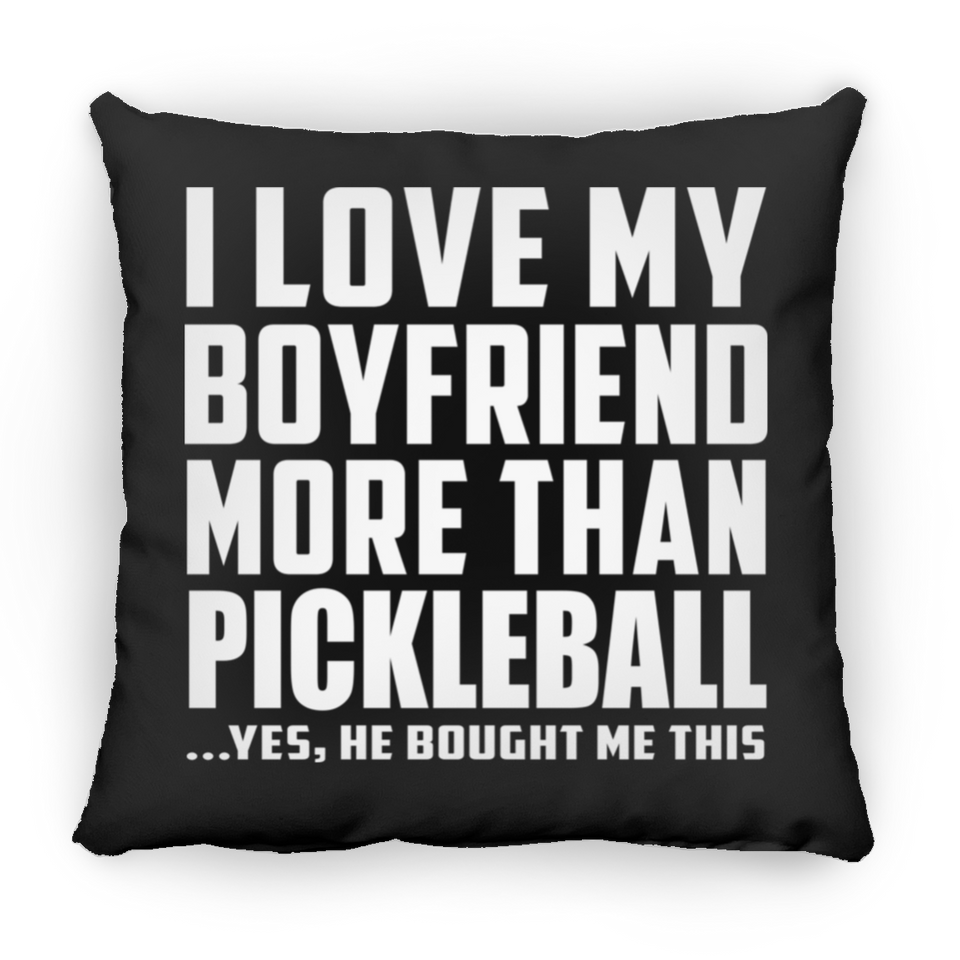 I Love My Boyfriend More Than Pickleball - Throw Pillow Black