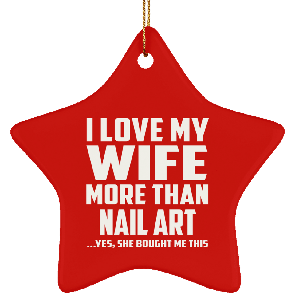 I Love My Wife More Than Nail Art - Star Ornament
