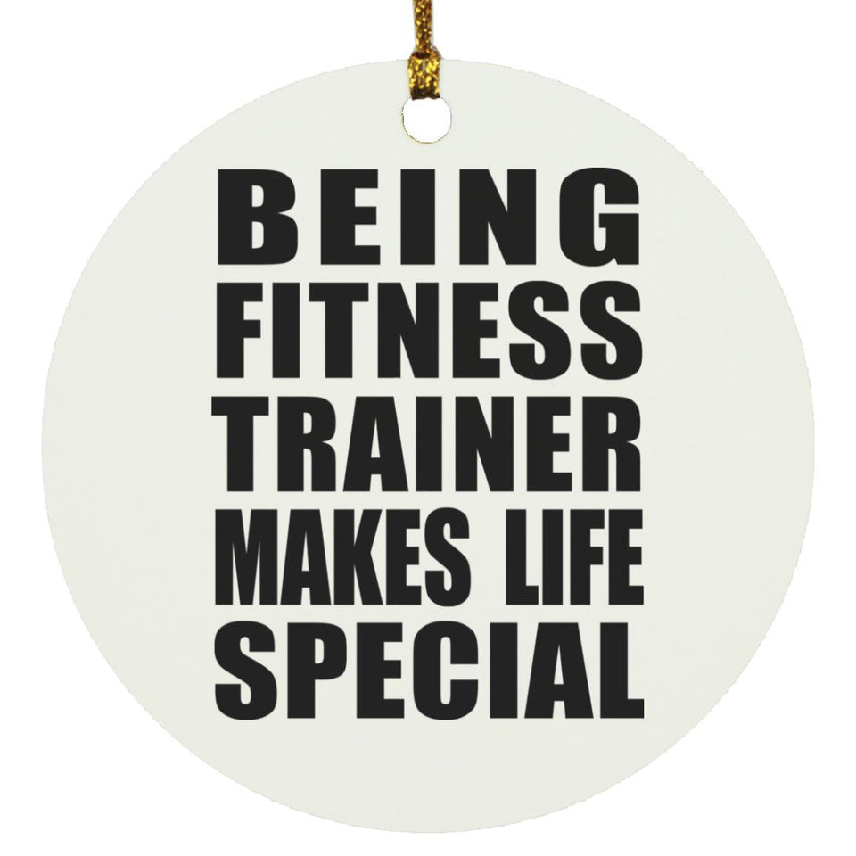 Being Fitness Trainer Makes Life Special - Circle Ornament