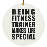 Being Fitness Trainer Makes Life Special - Circle Ornament