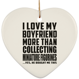 I Love My Boyfriend More Than Collecting Miniature Figurines - Heart Ornament