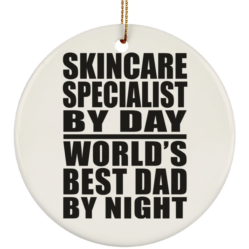 Skincare Specialist By Day World's Best Dad By Night - Circle Ornament