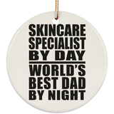 Skincare Specialist By Day World's Best Dad By Night - Circle Ornament