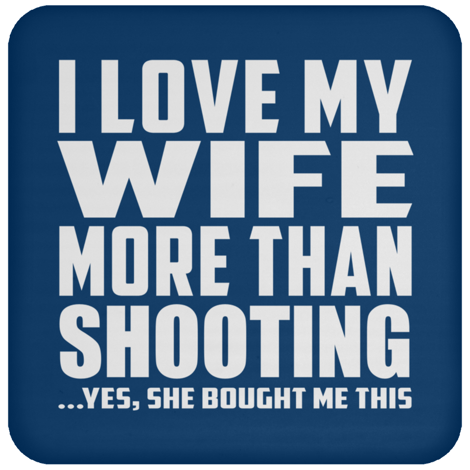 I Love My Wife More Than Shooting - Drink Coaster