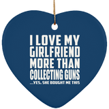I Love My Girlfriend More Than Collecting Guns - Heart Ornament