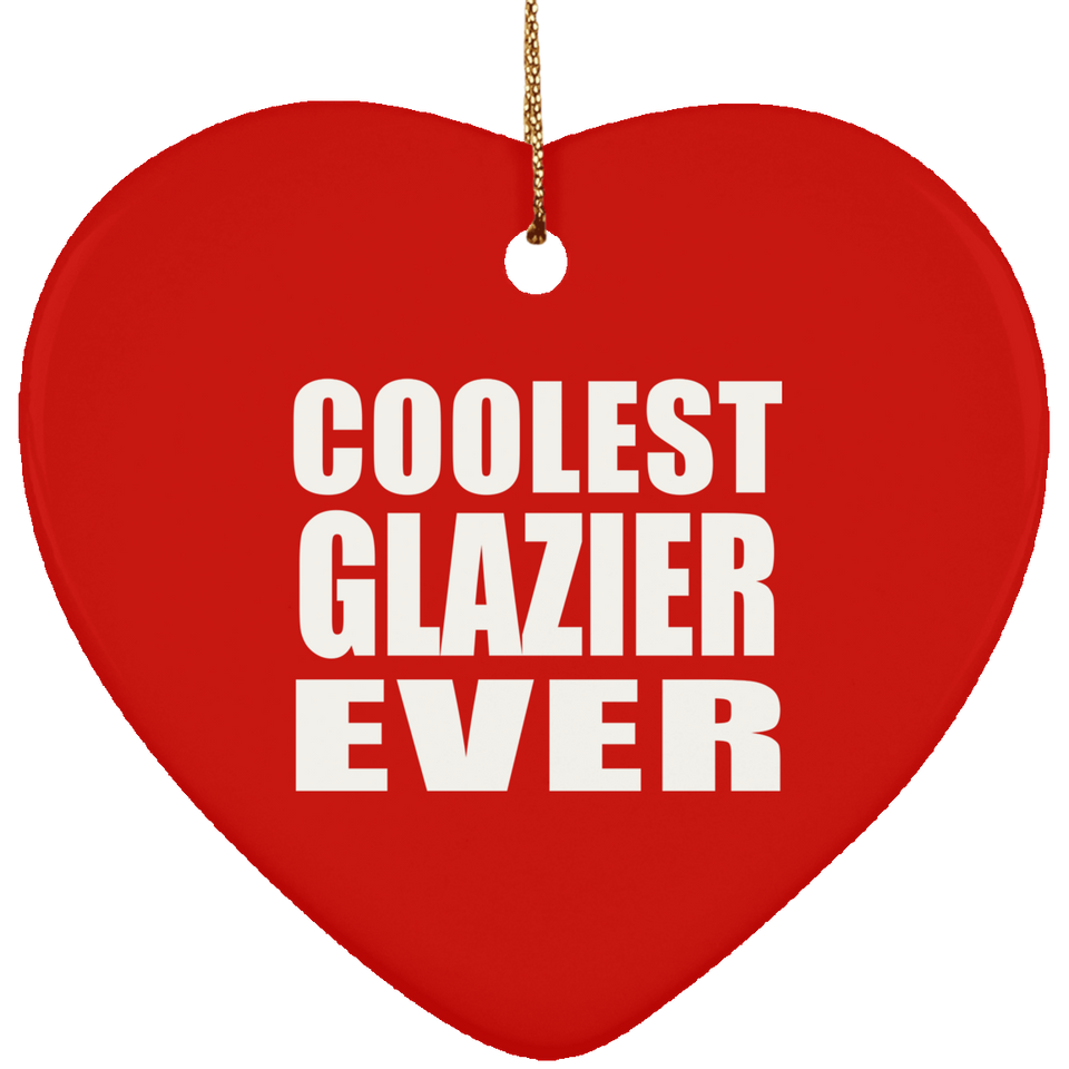 Coolest Glazier Ever - Heart Ornament