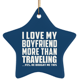 I Love My Boyfriend More Than Traveling - Star Ornament