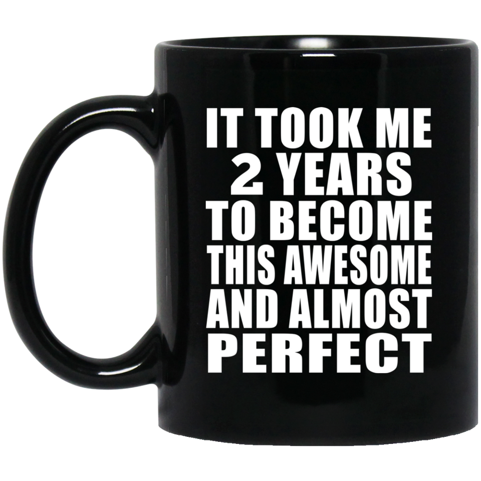 2nd Birthday Took 2 Years To Become Awesome & Perfect - 11 Oz Coffee Mug Black