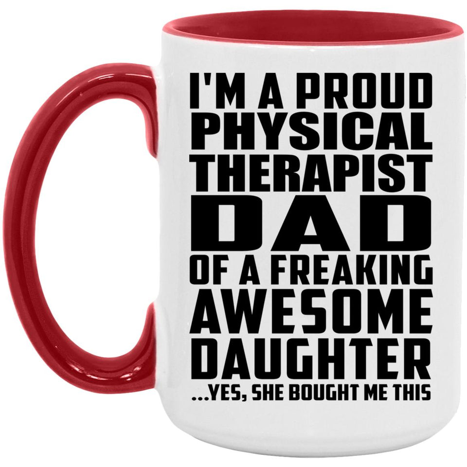 Proud Physical Therapist Dad Of Awesome Daughter - 15oz Accent Mug Red