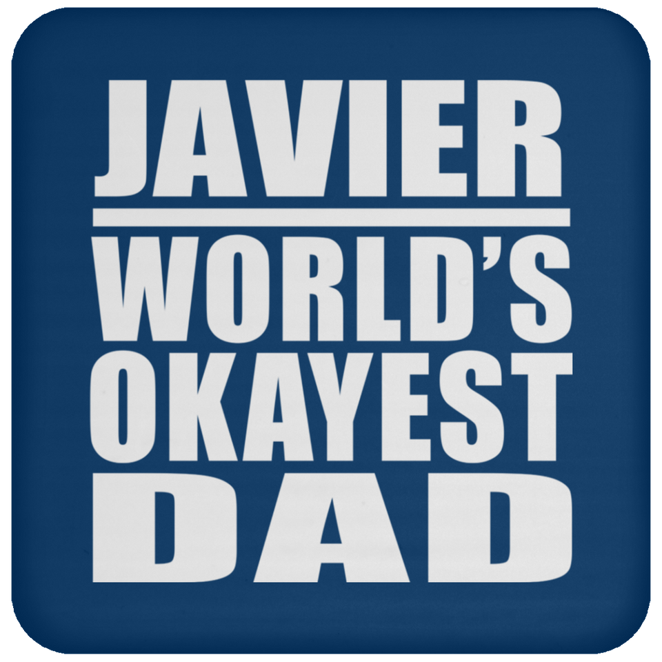Javier World's Okayest Dad - Drink Coaster