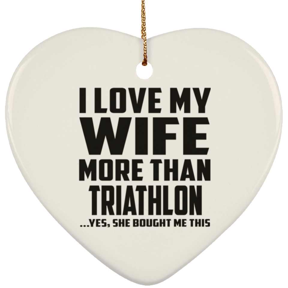 I Love My Wife More Than Triathlon - Heart Ornament