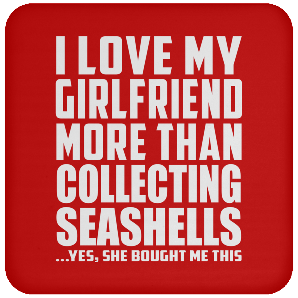 I Love My Girlfriend More Than Collecting Seashells - Drink Coaster