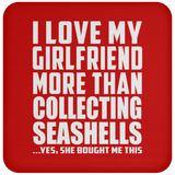I Love My Girlfriend More Than Collecting Seashells - Drink Coaster