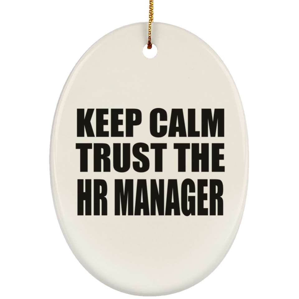 Keep Calm and Trust The HR Manager - Oval Ornament