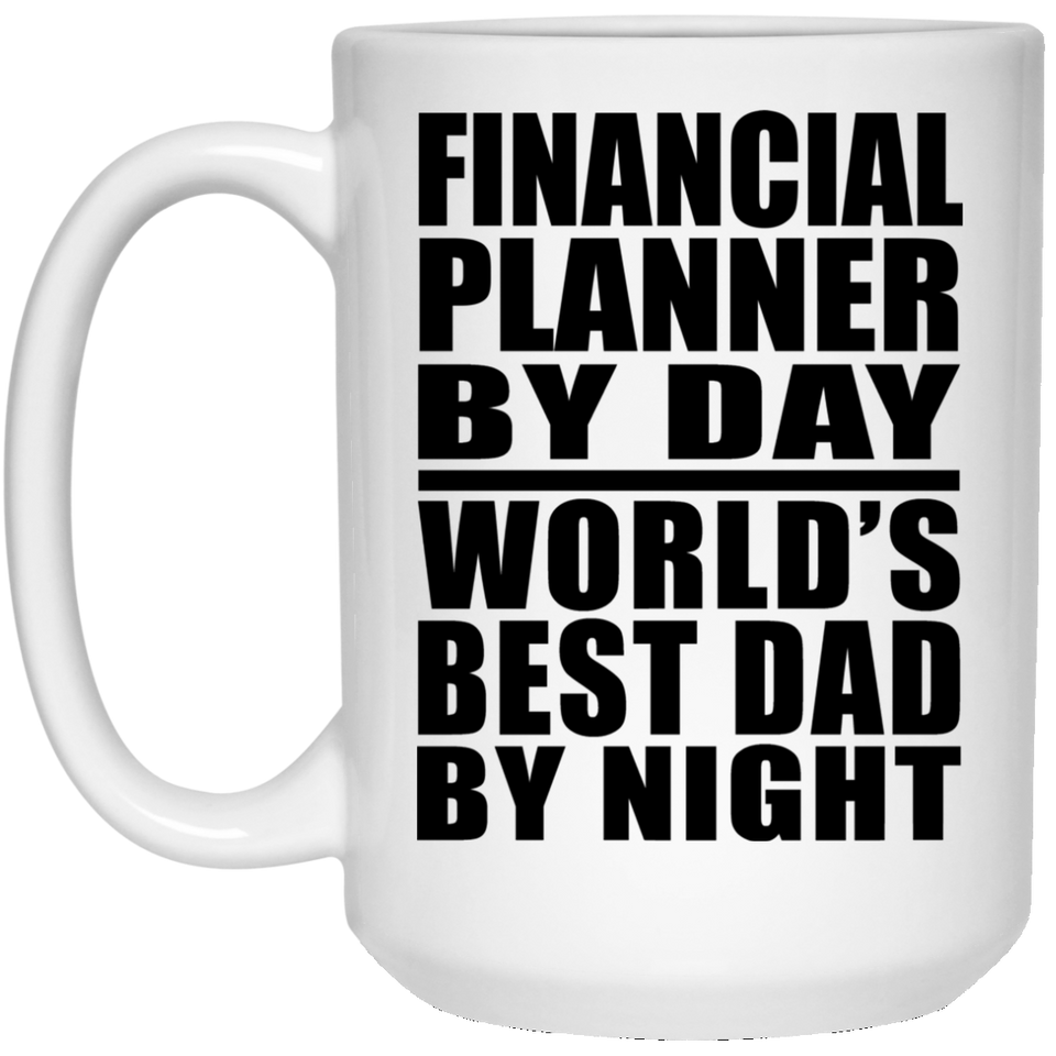 Financial Planner By Day World's Best Dad By Night - 15 Oz Coffee Mug