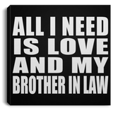 All I Need Is Love And My Brother In Law - Canvas Square