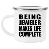 Being Jeweler Makes Life Complete - 12oz Camping Mug