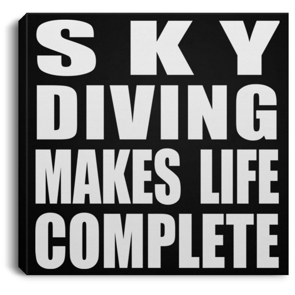 Sky Diving Makes Life Complete - Canvas Square