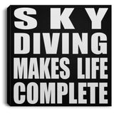 Sky Diving Makes Life Complete - Canvas Square