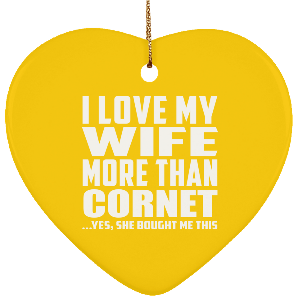 I Love My Wife More Than Cornet - Heart Ornament