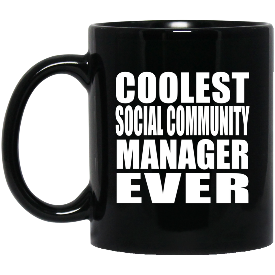 Coolest Social Community Manager Ever - 11 Oz Coffee Mug Black