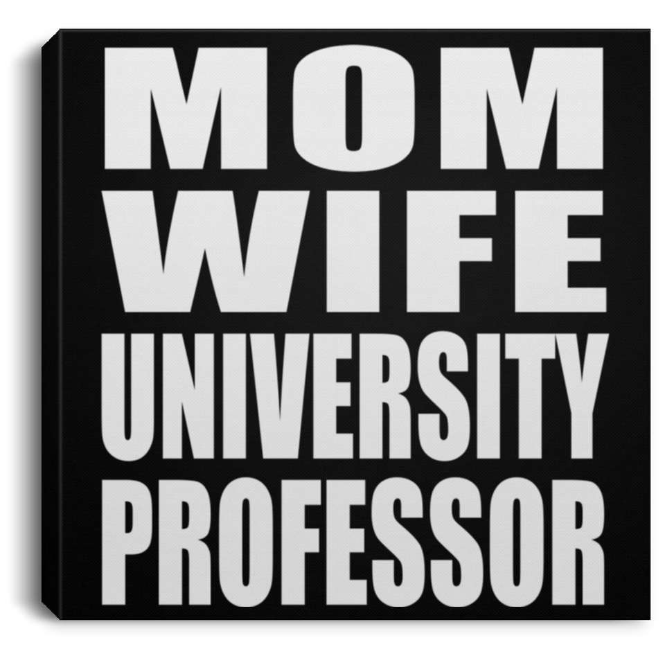 Mom Wife University Professor - Canvas Square