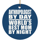 Anthropologist By Day World's Best Mom By Night - Circle Ornament