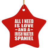 All I Need Is Love And A Irish Water Spaniel - Star Ornament