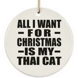 All I Want For Christmas Is My Thai Cat - Circle Ornament