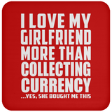 I Love My Girlfriend More Than Collecting Currency - Drink Coaster
