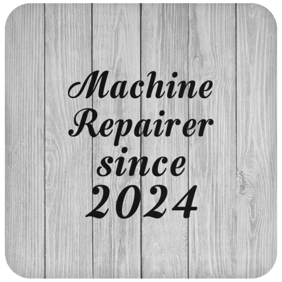 Machine Repairer Since 2024 - Drink Coaster F