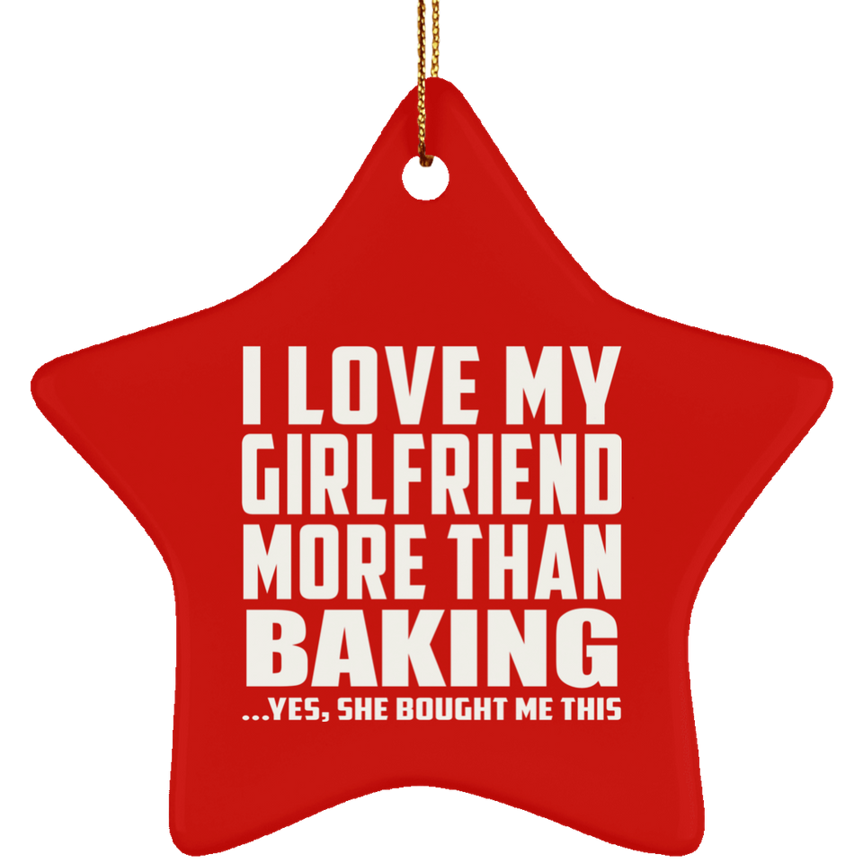 I Love My Girlfriend More Than Baking - Star Ornament