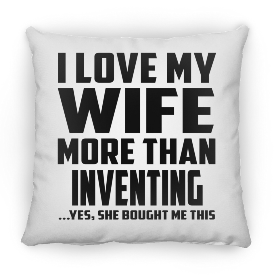 I Love My Wife More Than Inventing - Throw Pillow