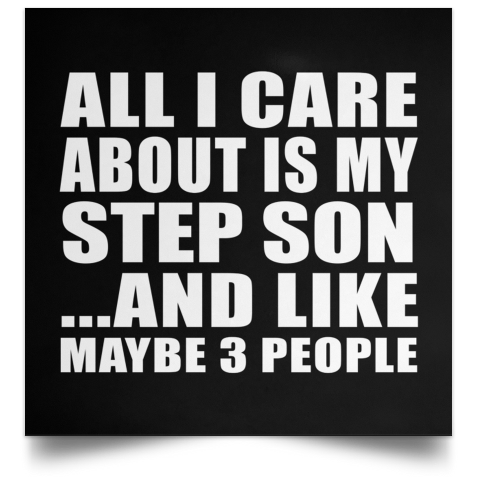 All I Care About Is My Step Son - Poster Square