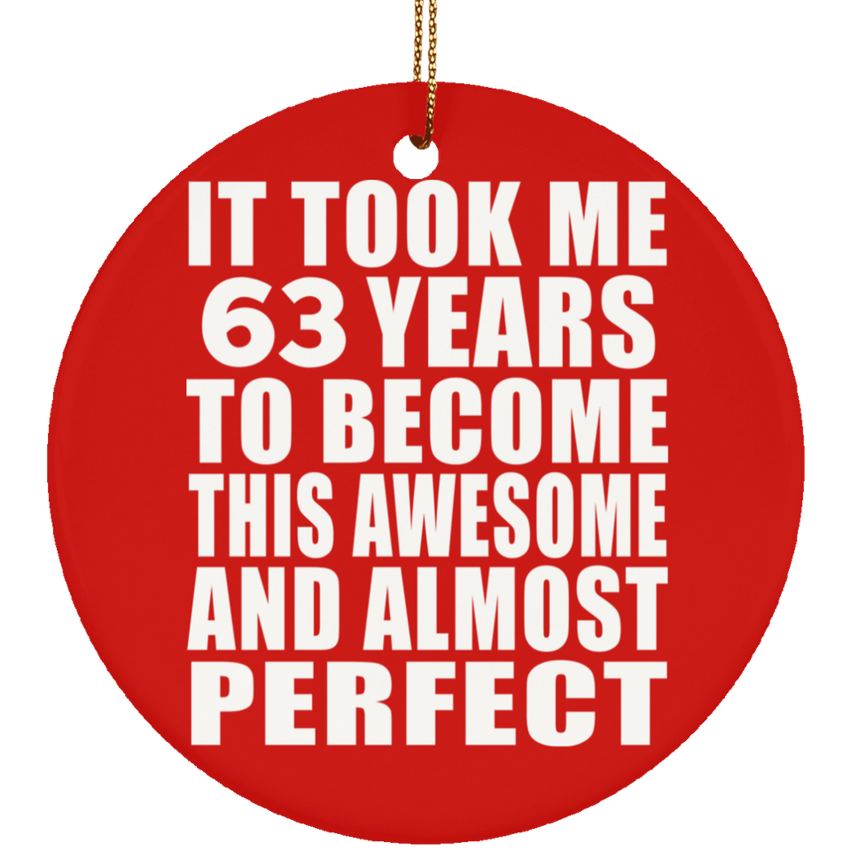 63rd Birthday Took 63 Years To Become Awesome & Perfect - Circle Ornament