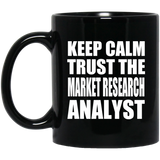 Keep Calm and Trust The Market Research Analyst - 11oz Coffee Mug Black