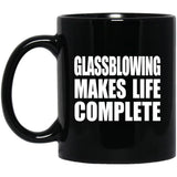 Glassblowing Makes Life Complete - 11oz Coffee Mug Black