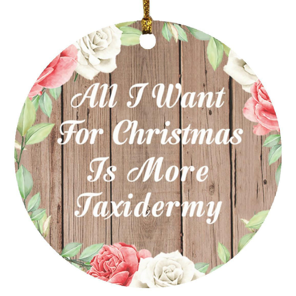 All I Want For Christmas Is More Taxidermy - Circle Ornament B