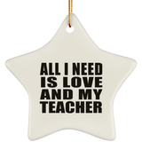 All I Need Is Love And My Teacher - Star Ornament