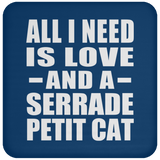 All I Need Is Love And A Serrade Petit Cat - Drink Coaster
