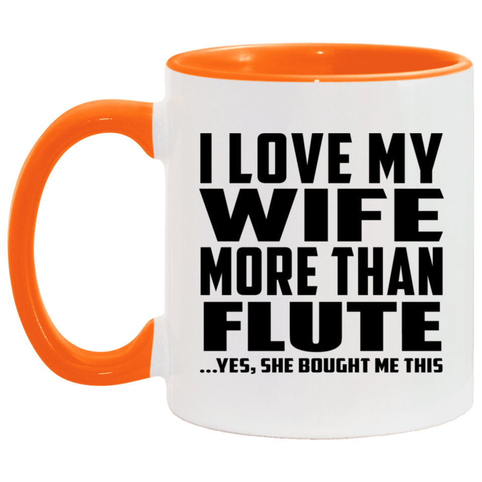 I Love My Wife More Than Flute - 11oz Accent Mug Orange
