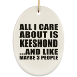 All I Care About Is Keeshond - Oval Ornament