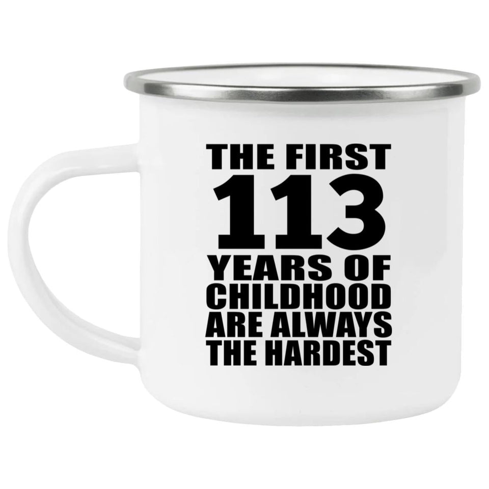 113th Birthday First 113 Years of Childhood Are The Hardest - 12oz Camping Mug