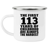 113th Birthday First 113 Years of Childhood Are The Hardest - 12oz Camping Mug