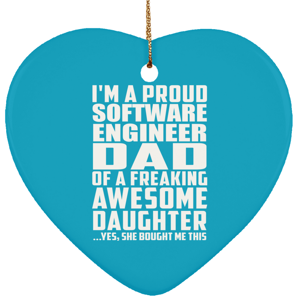 Proud Software Engineer Dad Of Awesome Daughter - Heart Ornament