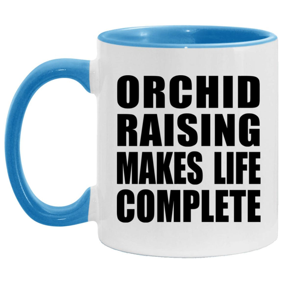 Orchid Raising Makes Life Complete - 11oz Accent Mug Blue