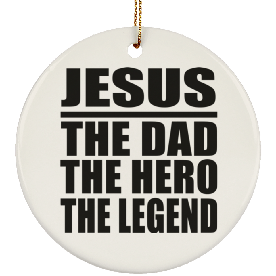 Jesus The Dad The Hero The Legend - Circle Ornament