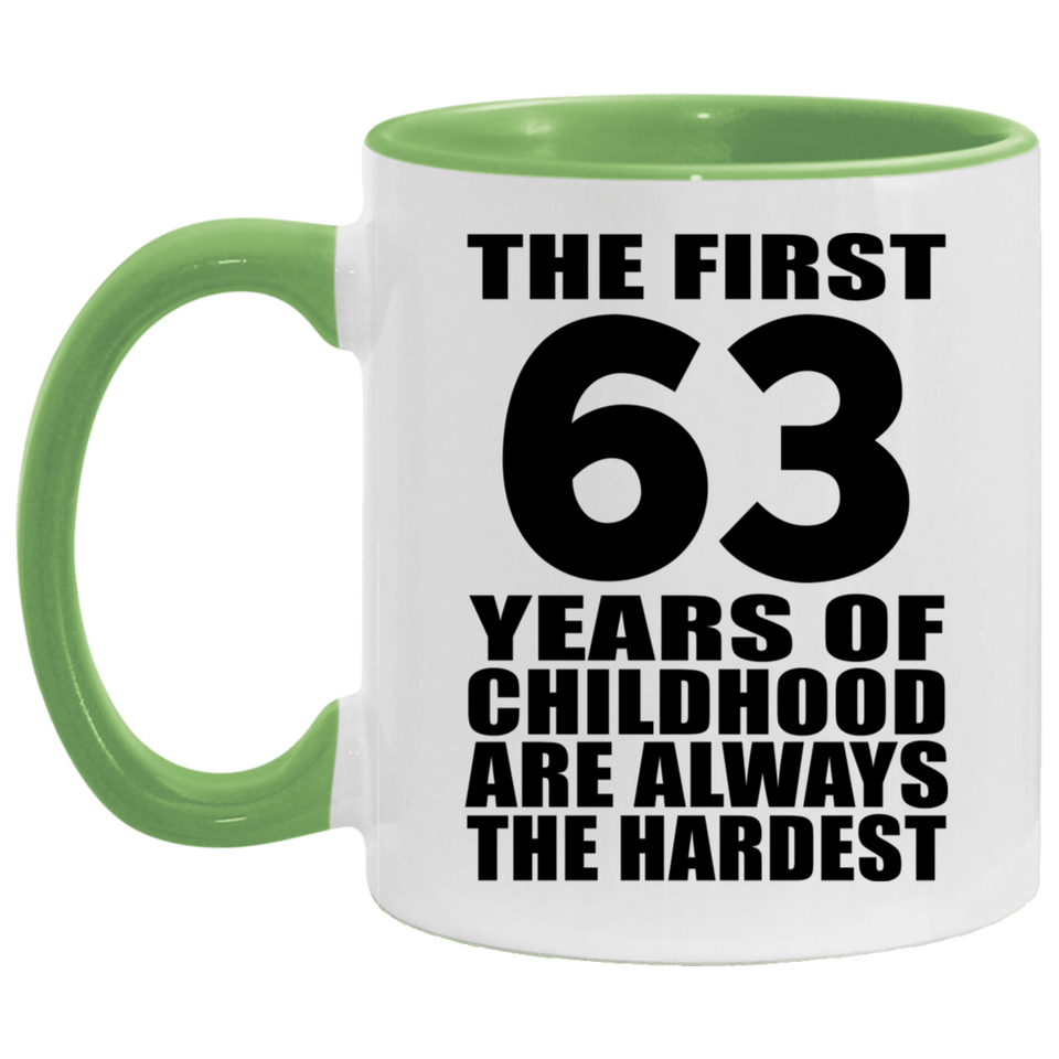 63rd Birthday First 63 Years of Childhood Are The Hardest - 11oz Accent Mug Green