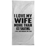I Love My Wife More Than Ice Skating - Hand Towel