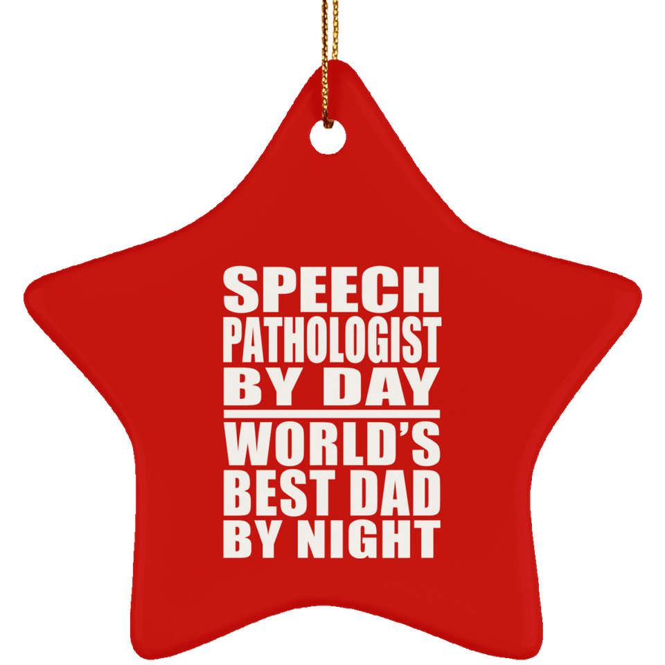 Speech Pathologist By Day World's Best Dad By Night - Star Ornament